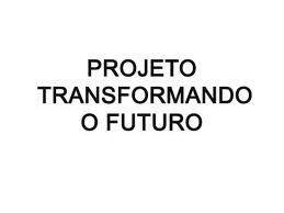 Abertas inscrições ao Projeto Transformando o Futuro 